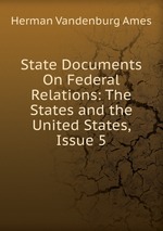 State Documents On Federal Relations: The States and the United States, Issue 5