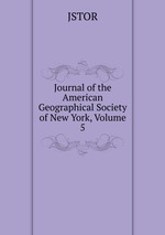 Journal of the American Geographical Society of New York, Volume 5