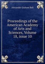 Proceedings of the American Academy of Arts and Sciences, Volume 18, issue 10
