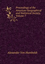 Proceedings of the American Geographical and Statistical Society, Volume 7