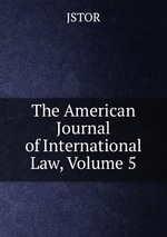 The American Journal of International Law, Volume 5