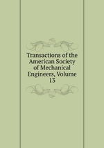 Transactions of the American Society of Mechanical Engineers, Volume 13