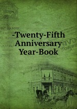-Twenty-Fifth Anniversary Year-Book