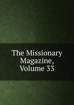 The Missionary Magazine, Volume 33