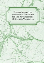 Proceedings of the American Association for the Advancement of Science, Volume 46