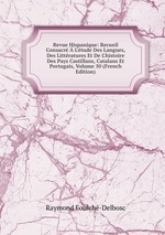 Revue Hispanique: Recueil Consacr L`tude Des Langues, Des Littratures Et De L`histoire Des Pays Castillans, Catalans Et Portugais, Volume 50 (French Edition)