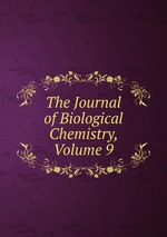 The Journal of Biological Chemistry, Volume 9