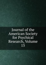Journal of the American Society for Psychical Research, Volume 15