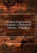 Modern Engineering Practice: A Reference Library., Volume 6