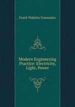 Modern Engineering Practice: Electricity, Light, Power