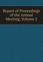 Report of Proceedings of the Annual Meeting, Volume 2