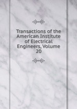 Transactions of the American Institute of Electrical Engineers, Volume 20