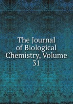 The Journal of Biological Chemistry, Volume 31