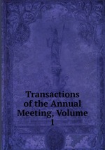 Transactions of the Annual Meeting, Volume 1