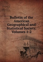 Bulletin of the American Geographical and Statistical Society, Volumes 1-2
