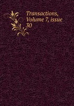 Transactions, Volume 7, issue 30