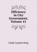 Efficiency in City Government, Volume 41