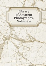 Library of Amateur Photography, Volume 4