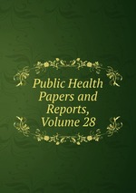 Public Health Papers and Reports, Volume 28