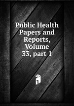 Public Health Papers and Reports, Volume 33, part 1