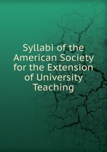Syllabi of the American Society for the Extension of University Teaching