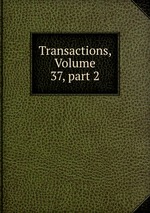 Transactions, Volume 37, part 2