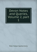 Devon Notes and Queries, Volume 2, part 1