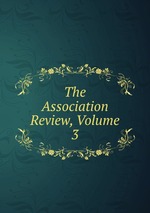 The Association Review, Volume 3