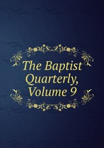 The Baptist Quarterly, Volume 9
