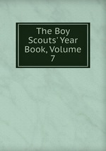The Boy Scouts` Year Book, Volume 7