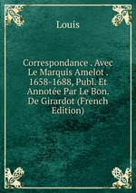 Correspondance . Avec Le Marquis Amelot . 1658-1688, Publ. Et Annote Par Le Bon. De Girardot (French Edition)