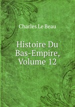 Histoire Du Bas-Empire, Volume 12
