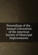 Proceedings of the . Annual Convention of the American Society of Municipal Improvements