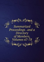 Summarized Proceedings . and a Directory of Members, Volumes 67-78