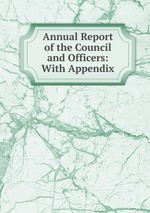 Annual Report of the Council and Officers: With Appendix