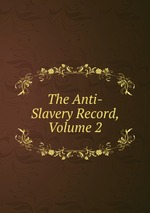 The Anti-Slavery Record, Volume 2