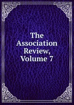 The Association Review, Volume 7