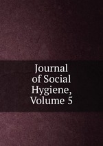 Journal of Social Hygiene, Volume 5