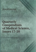 Quarterly Compendium of Medical Science, Issues 17-20