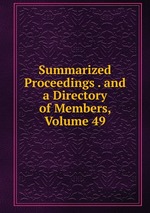 Summarized Proceedings . and a Directory of Members, Volume 49