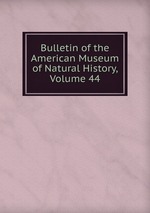 Bulletin of the American Museum of Natural History, Volume 44