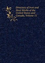 Directory of Iron and Steel Works of the United States and Canada, Volume 11