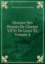 Histoire Des Rgnes De Charles VII Et De Louis Xi, Volume 4