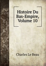Histoire Du Bas-Empire, Volume 10