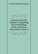 Journal of Social Science: Containing the Proceedings of the American Association, Issue 9
