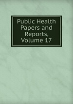 Public Health Papers and Reports, Volume 17