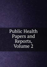 Public Health Papers and Reports, Volume 2