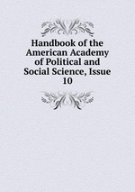 Handbook of the American Academy of Political and Social Science, Issue 10