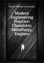 Modern Engineering Practice: Chemistry, Metallurgy, Engines