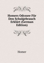 Homers Odyssee Fr Den Schulgebrauch Erklrt (German Edition)